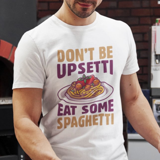 Don’t Be Upsetti Eat Some Spaghetti T-Shirt (Don't be upsetti eat some spaghetti t-shirt)