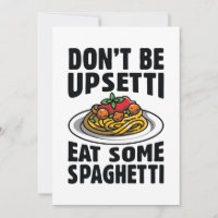 Don’t Be Upsetti Eat Some Spaghetti