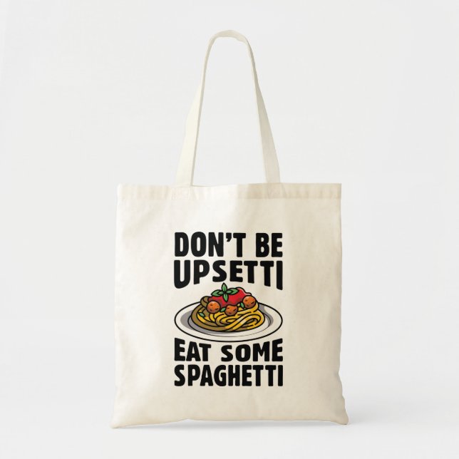 Don’t Be Upsetti Eat Some Spaghetti Tote Bag (Front)