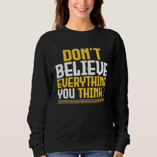 Don t Believe Everything You Think Light Bulb Mind Sweatshirt