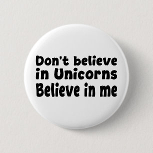 Don’t believe in Unicorns - Believe in me 6 Cm Round Badge