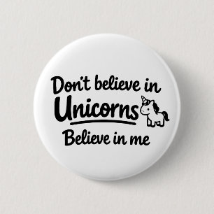 Don’t believe in Unicorns - Believe in me 6 Cm Round Badge