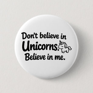 Don’t believe in Unicorns - Believe in me 6 Cm Round Badge
