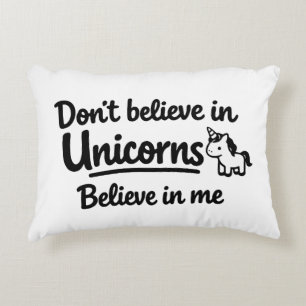 Don’t believe in Unicorns - Believe in me Decorative Cushion