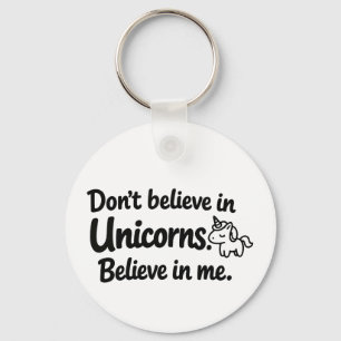 Don’t believe in Unicorns - Believe in me Key Ring