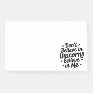 Don’t believe in Unicorns - Believe in me Post-it Notes