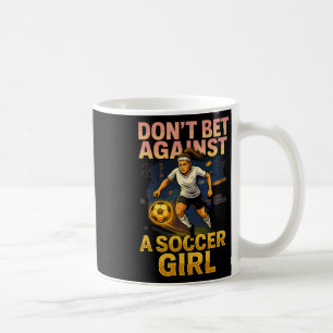 Don’t Bet Against A Soccer Girl Funny Womens Footl Coffee Mug