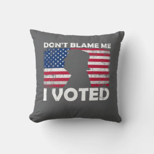 Don’t Blame Me, I Voted - Patriotic Voting Design Cushion