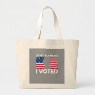 Don’t Blame Me, I Voted - Patriotic Voting Design Large Tote Bag