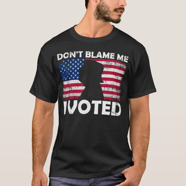 Don’t Blame Me, I Voted - Patriotic Voting Design T-Shirt (Front)