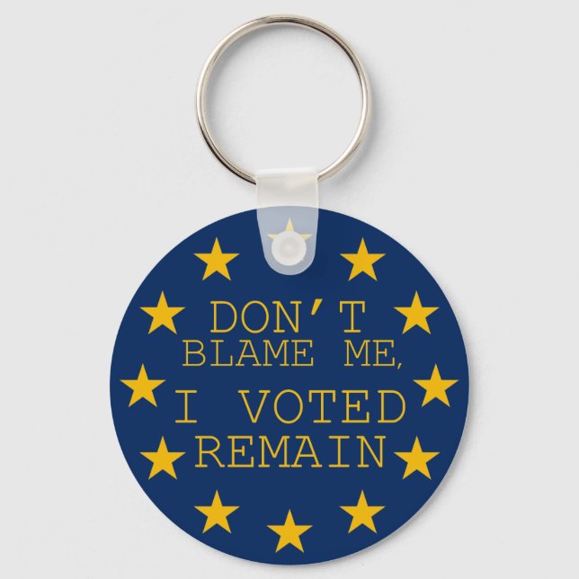Don’t Blame Me, I Voted Remain Key Ring (Front)