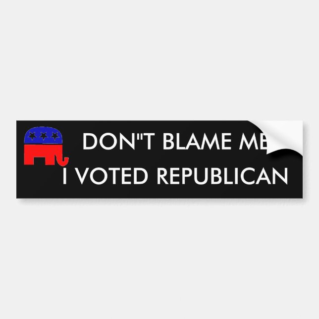 DON"T BLAME ME, I VOTED REPUBLICAN BUMPER STICKER (Front)