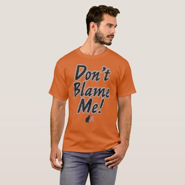 Don’t Blame Me! T-Shirt (Front Full)