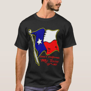 Don’t California My Texas, Y’all  # T-Shirt