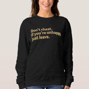 Don t Cheat If You re Unhappy Just Leave Adult Say Sweatshirt