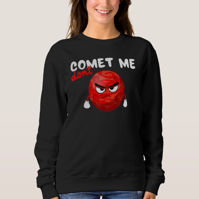 Don´t Comet Me, Funny Planet, Space, Science Teach Sweatshirt (Front)