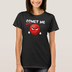 Don´t Comet Me, Funny Planet, Space, Science Teach T-Shirt