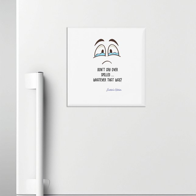 Don’t Cry Over Spilled-Whatever That Was Kitchen Magnet (Creator Uploaded)