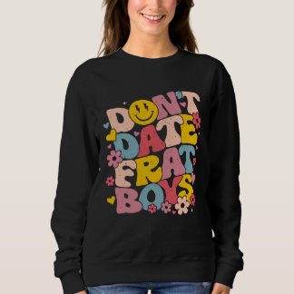Don t Date Frat Boys  Preppy Words On Back Sororit Sweatshirt