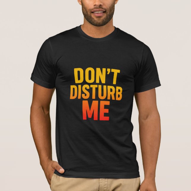 Don’t Disturb Me Funny Quote Men’s T-Shirt (Front)