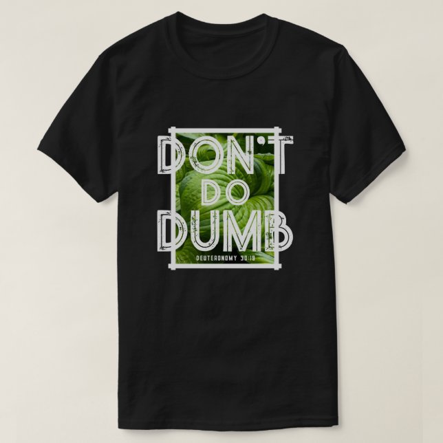 “Don’t Do Dumb - Choose Life” Funny Christian  T-Shirt (Design Front)
