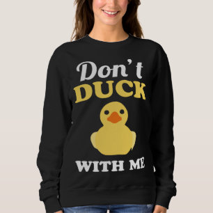 Don t Duck With Me Pun Word Play Nerd Sweatshirt