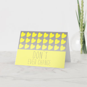 Don`t ever change Yellow Heart Valentine`s Day Holiday Card