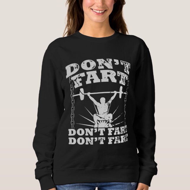 Don t Fart Gym Workout Squat Workout Bodybuilder Sweatshirt (Front)