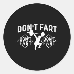 Don’t Fart - Workout Gym Weightlifting Bodybuildin Classic Round Sticker