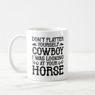 Don’t Flatter Yourself Cowboy Coffee Mug