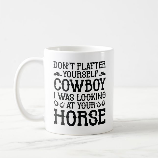 Don’t Flatter Yourself Cowboy Coffee Mug (Left)