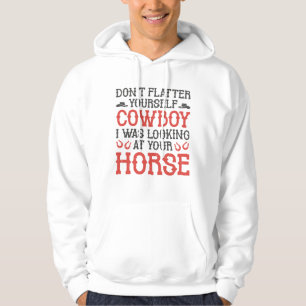 Don’t Flatter Yourself Cowboy Hoodie