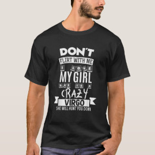 Don t Flirt With Me My Girl Is A Crazy Virgo Funny T-Shirt