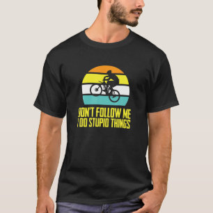 Don´T Follow Me - Funny Cycle MTB Cycling Mountain T-Shirt