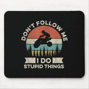 Don’t Follow Me - I Do Stud Things Quote For A Atv Mouse Pad