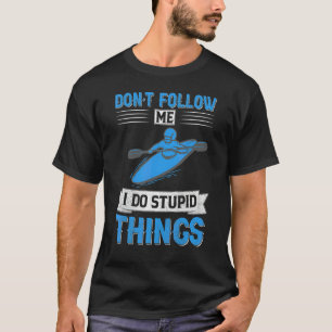 Don´t Follow Me I Do Stupid Things Canoe Paddle B T-Shirt