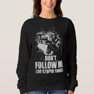 Don t Follow Me I Do Stupid Things Paintball Game  Sweatshirt