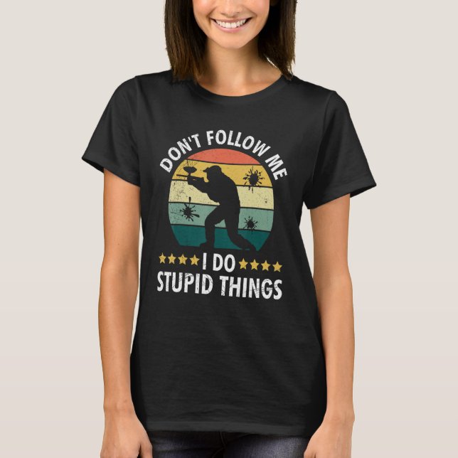 Don t Follow Me I Do Stupid Things Paintball Game  T-Shirt (Front)