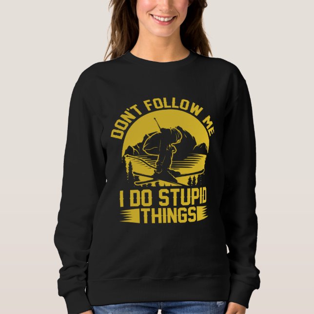 Don t Follow Me I Do Stupid Things  Skater Costume Sweatshirt (Front)