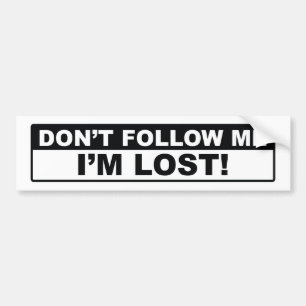 Don’t Follow Me I’m Lost Bumper Sticker