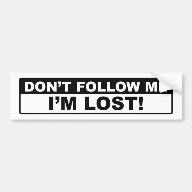 Don’t Follow Me I’m Lost Bumper Sticker (Front)