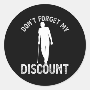 Don&# t Forget My Discount Funny Old People Fathe Classic Round Sticker