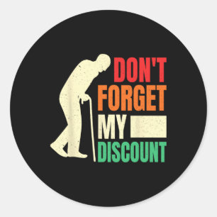 Don&# t Forget My Discount Funny Old People Fathe Classic Round Sticker
