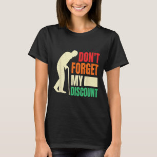 Don&#; t Forget My Discount Funny Old People Fathe T-Shirt