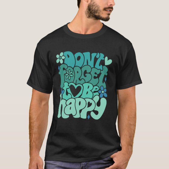 Don t forget to be happy Motivational quotes Trend T-Shirt (Front)