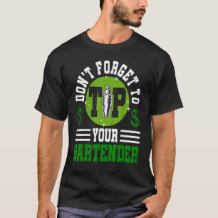 Don t Forget To Tip Your Bartender Bartending T-Shirt