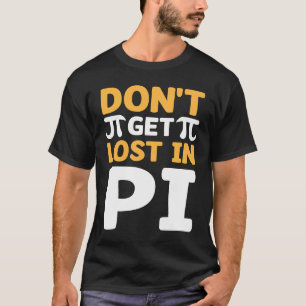 Don`t Get Lost In Pi I Pi Symbol I Pi T-Shirt