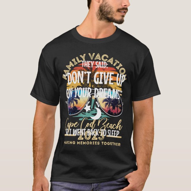 Don’T Give Up On Your Dream Go Back To Sleep Sarca T-Shirt (Front)