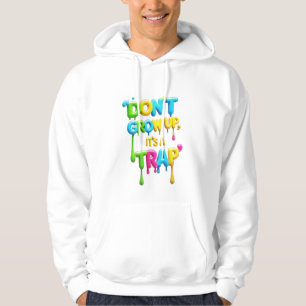 Don’t Grow Up It’s a Trap Funny Adult Pullover H