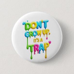 Don’t Grow Up It’s a Trap Funny Quote Round Butt 6 Cm Round Badge